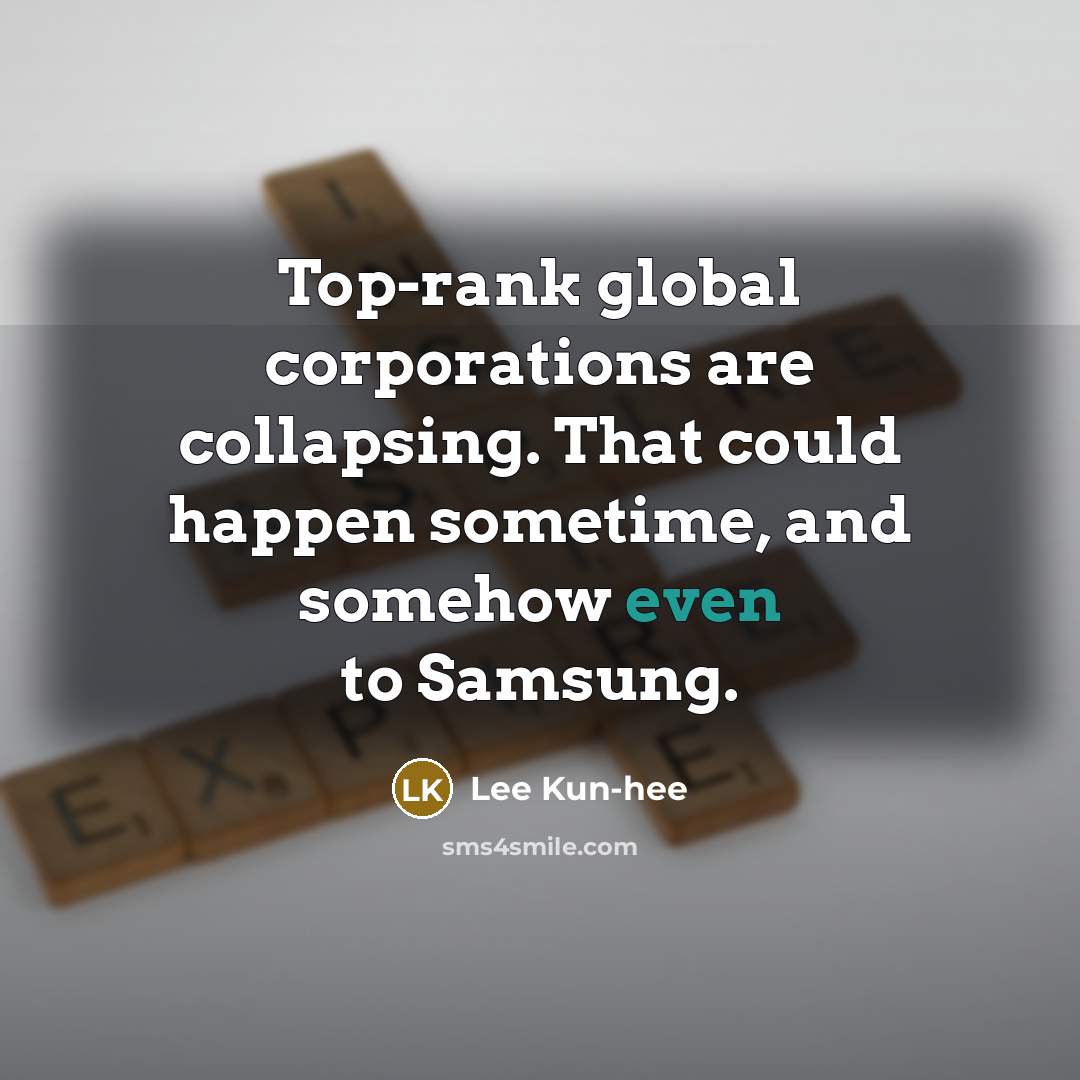 “Top-rank global corporations are collapsing. That could happen sometime, and…” quote by Lee Kun-hee