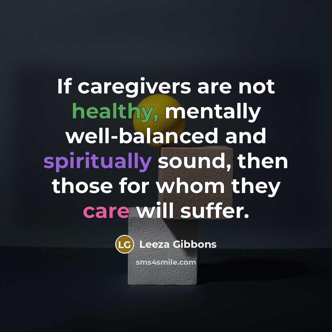 “If caregivers are not healthy, mentally well-balanced and spiritually sound,…” quote by Leeza Gibbons