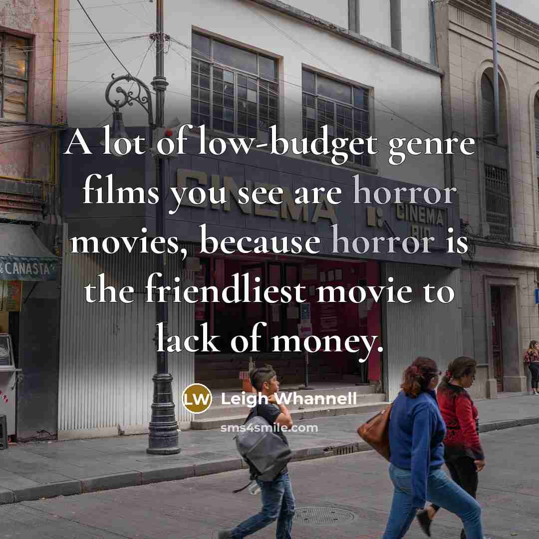 “A lot of low-budget genre films you see are horror…” quote by Leigh Whannell