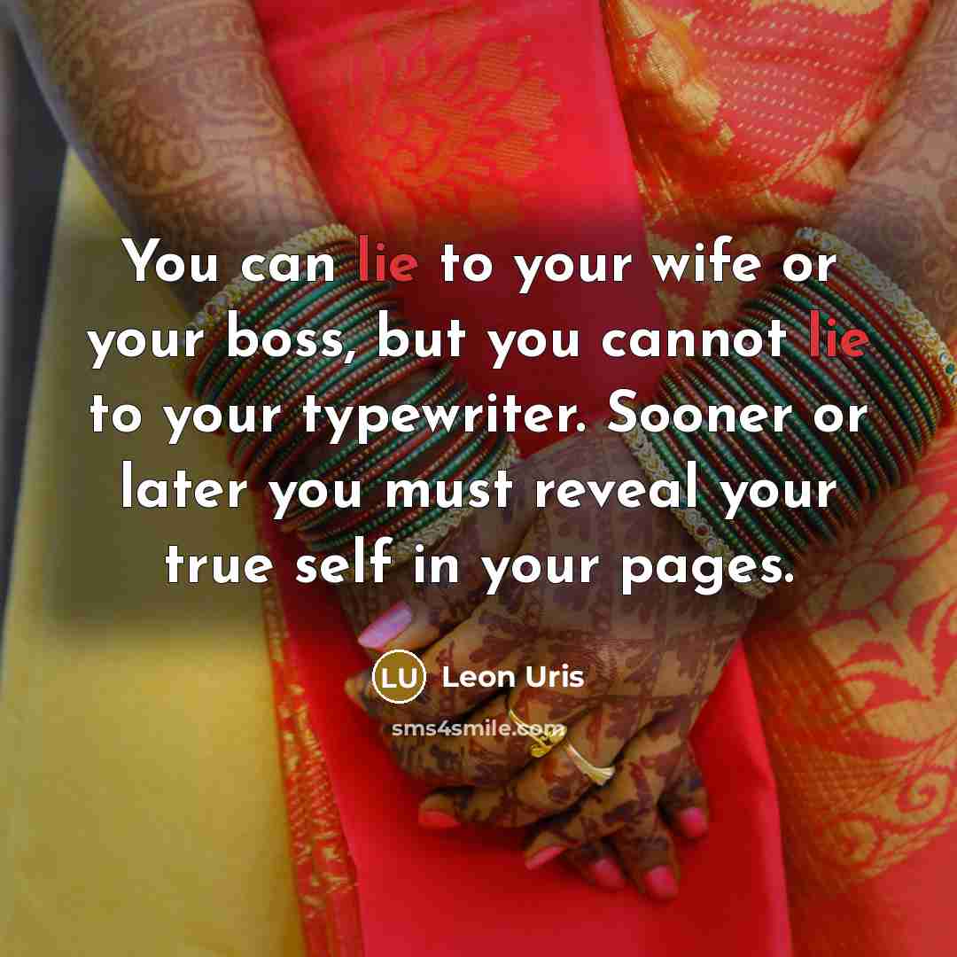 “You can lie to your wife or your boss, but…” quote by Leon Uris