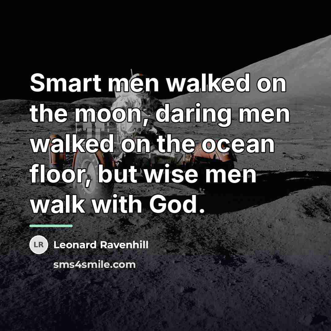 “Smart men walked on the moon, daring men walked on…” quote by Leonard Ravenhill