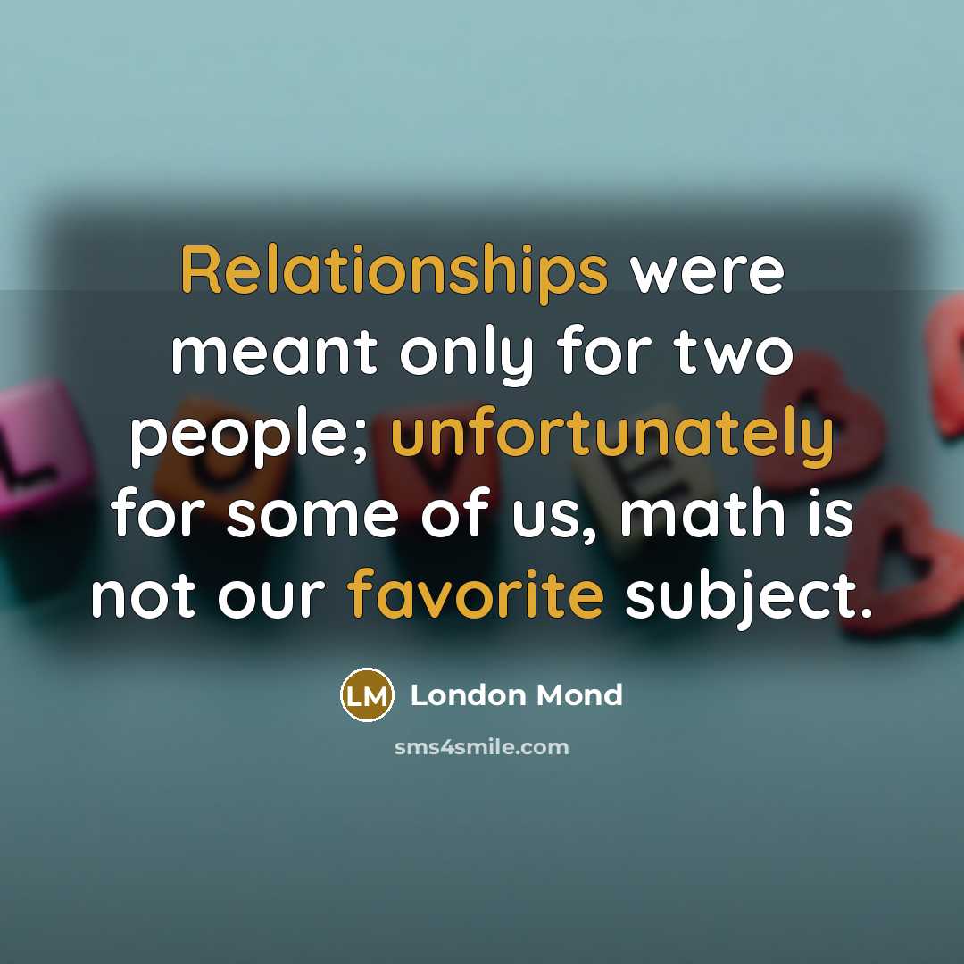 “Relationships were meant only for two people; unfortunately for some…” quote by London Mond