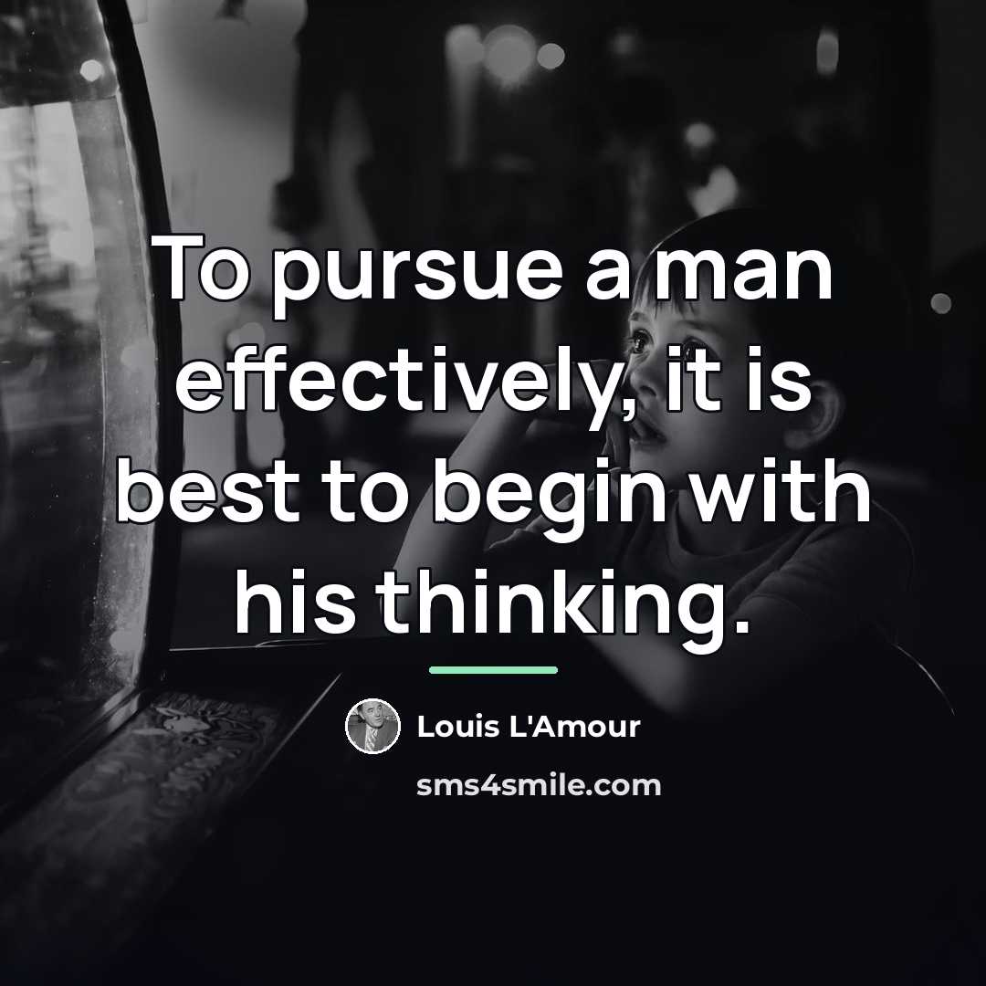 “To pursue a man effectively, it is best to begin…” quote by Louis L'Amour