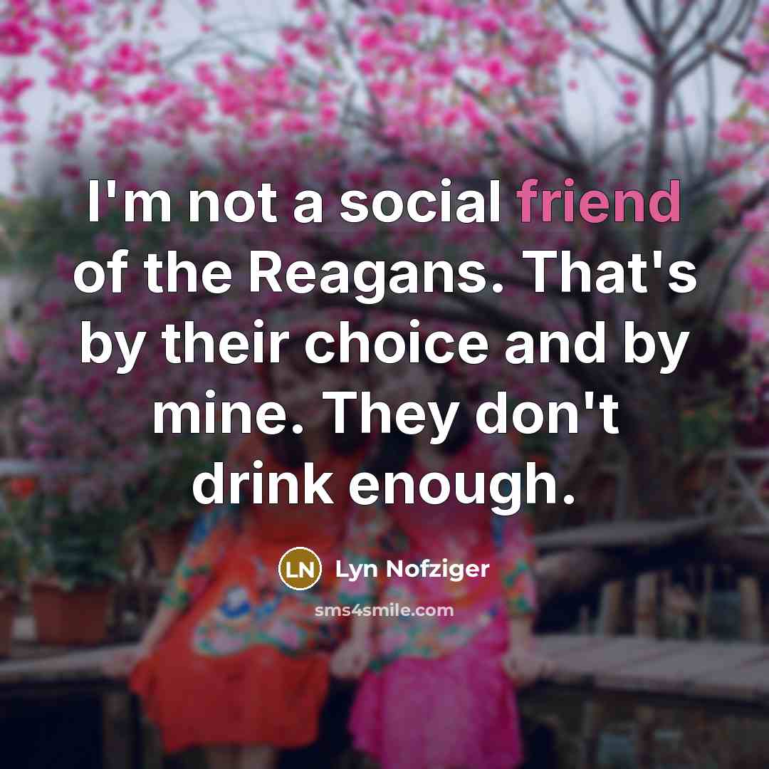 “I'm not a social friend of the Reagans. That's by…” quote by Lyn Nofziger