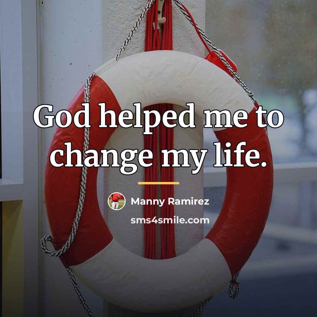 “God helped me to change my life.…” quote by Manny Ramirez