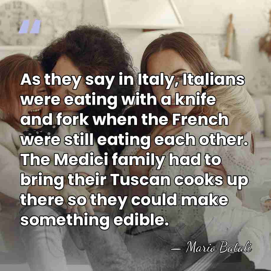 As they say in Italy, Italians were eating with a knife and&hellip; - Mario Batali
