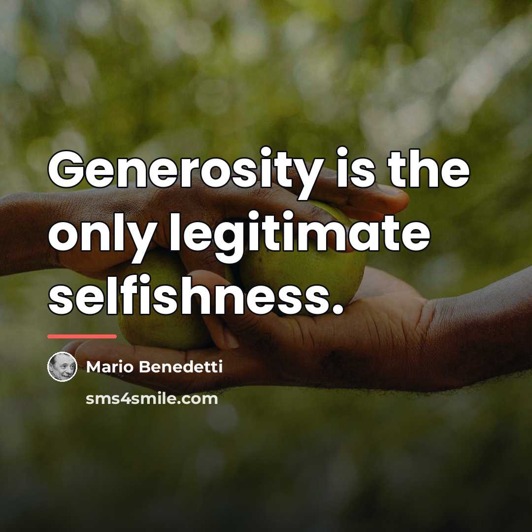 “Generosity is the only legitimate selfishness.…” quote by Mario Benedetti