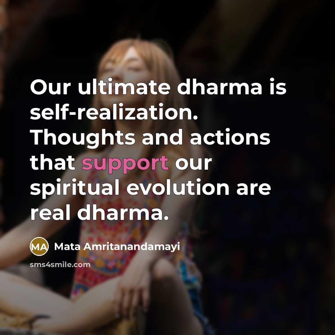 “Our ultimate dharma is self-realization. Thoughts and actions that support…” quote by Mata Amritanandamayi