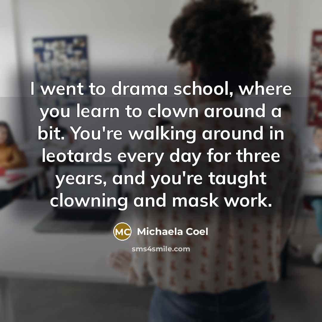 “I went to drama school, where you learn to clown…” quote by Michaela Coel
