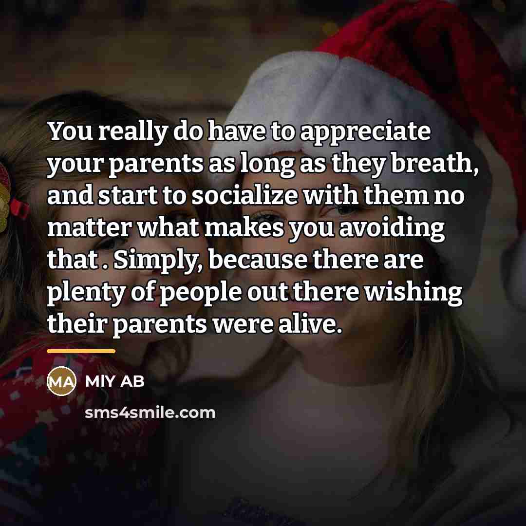 “You really do have to appreciate your parents as long…” quote by MlY AB