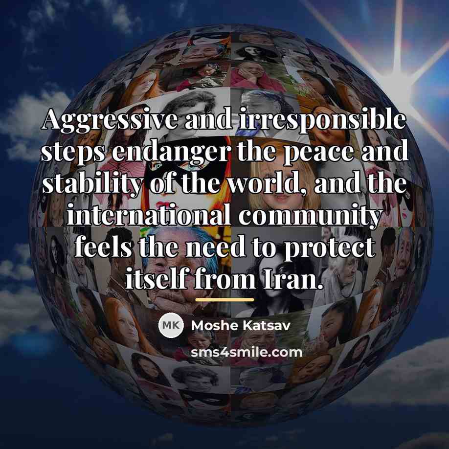 “Aggressive and irresponsible steps endanger the peace and stability of…” quote by Moshe Katsav
