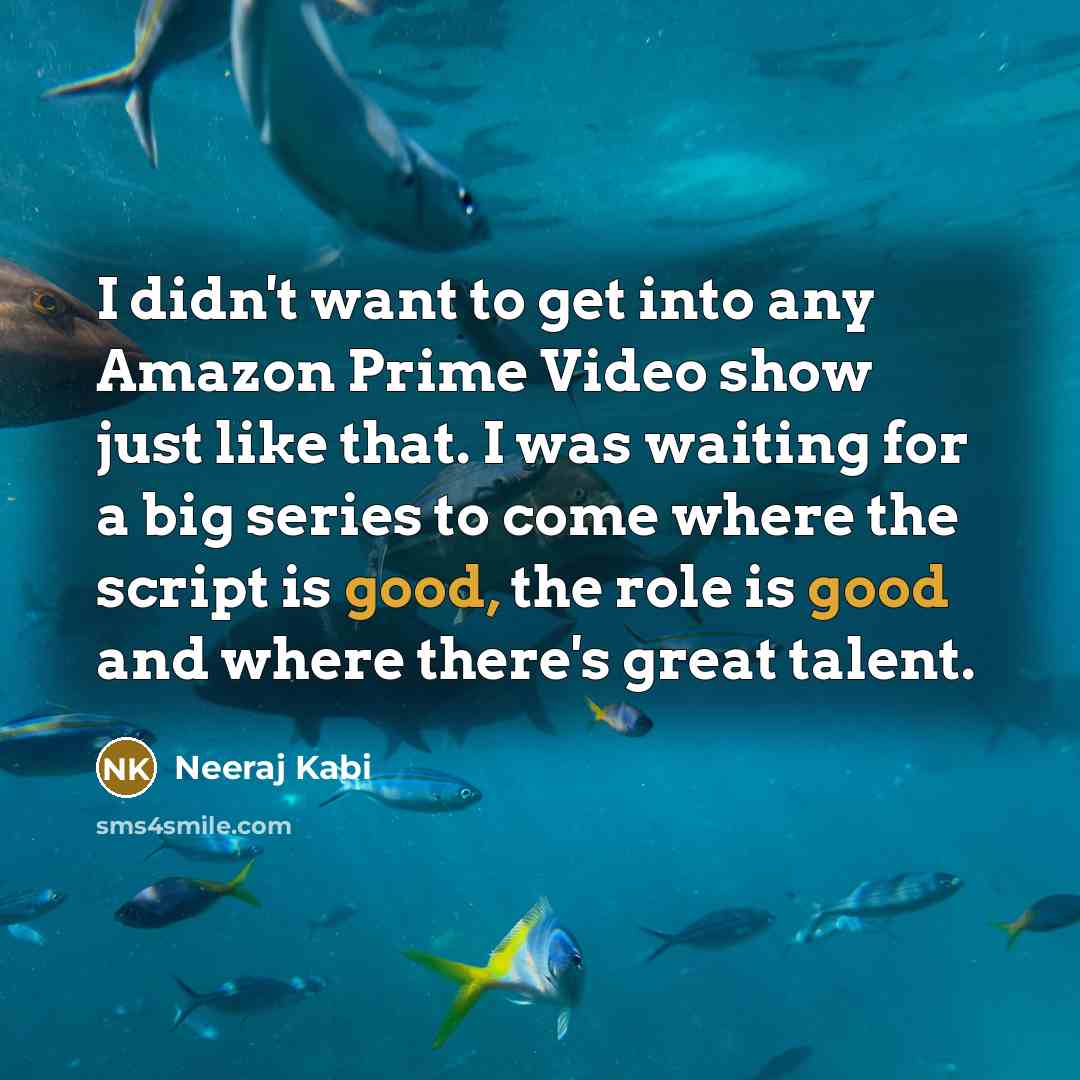 “I didn't want to get into any Amazon Prime Video…” quote by Neeraj Kabi