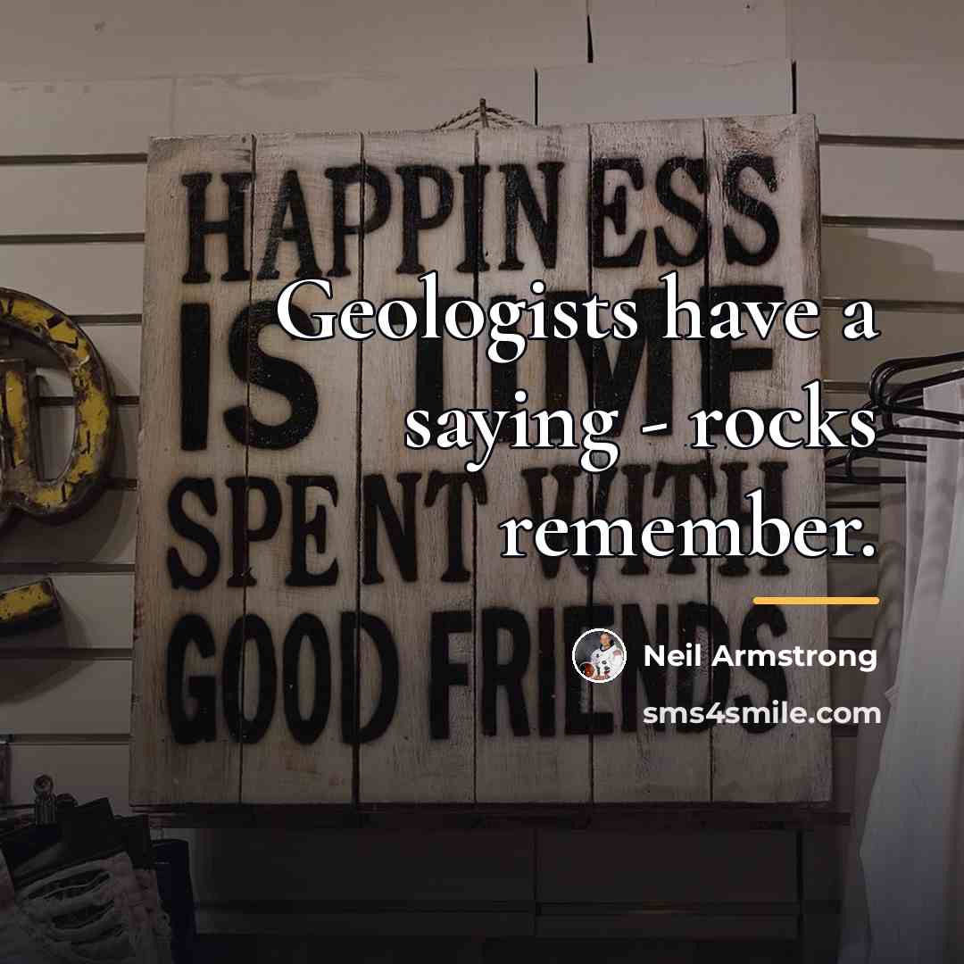 “Geologists have a saying - rocks remember.…” quote by Neil Armstrong
