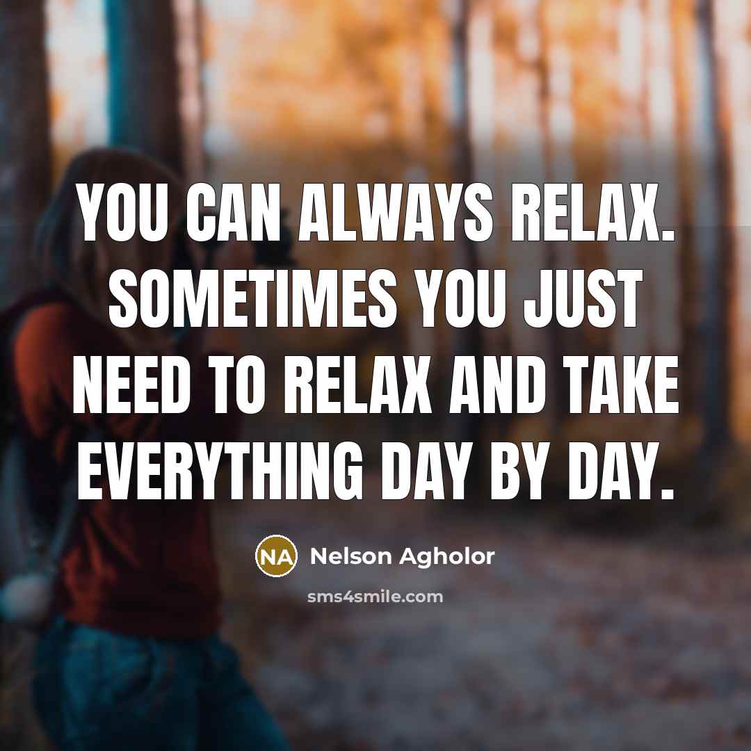 “You can always relax. Sometimes you just need to relax…” quote by Nelson Agholor