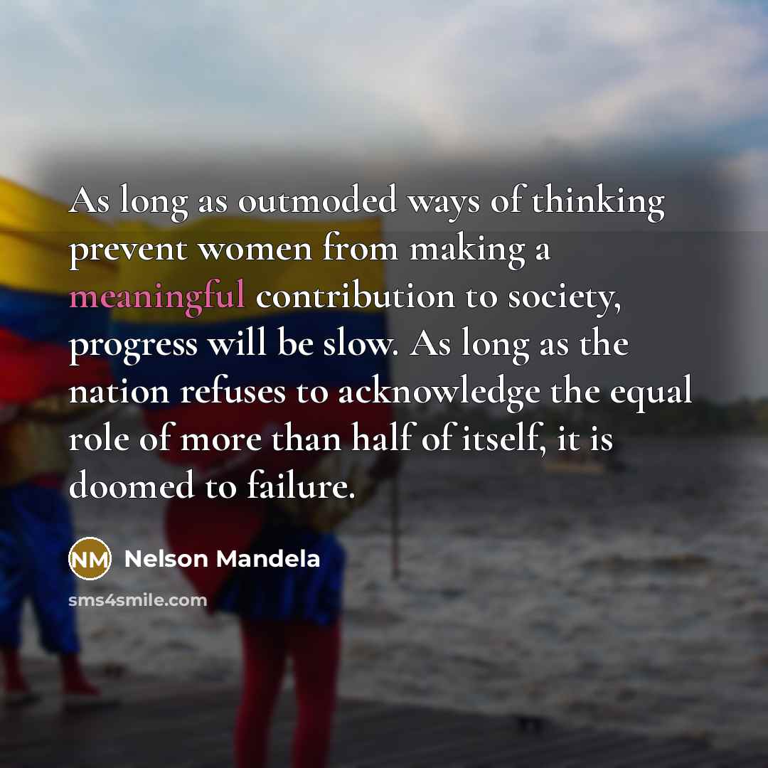 “As long as outmoded ways of thinking prevent women from…” quote by Nelson Mandela
