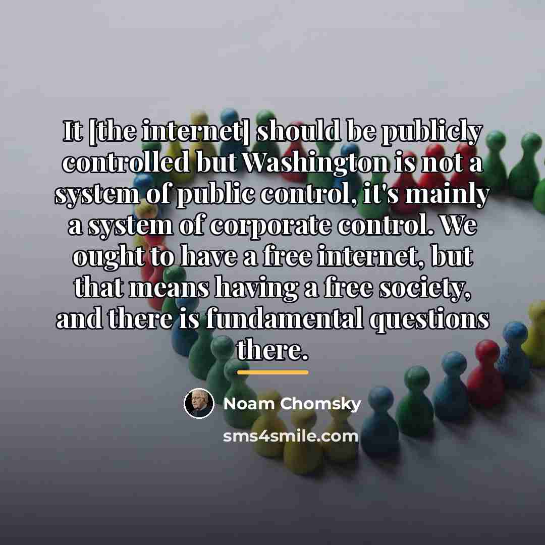 “It [the internet] should be publicly controlled but Washington is…” quote by Noam Chomsky