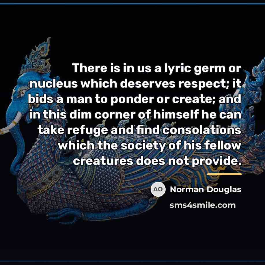 “There is in us a lyric germ or nucleus which…” quote by Norman Douglas