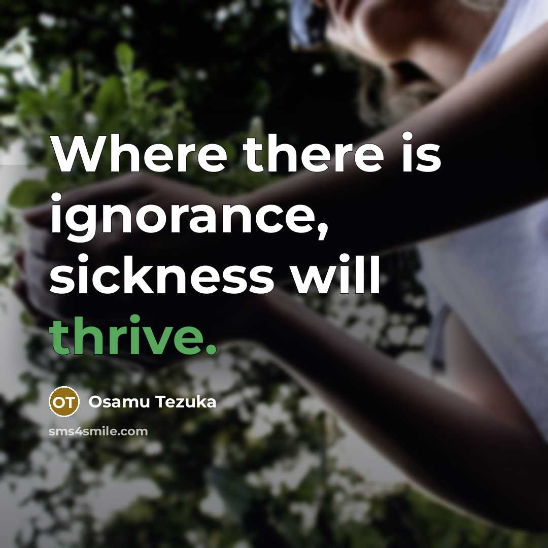 “Where there is ignorance, sickness will thrive.” quote by Osamu Tezuka