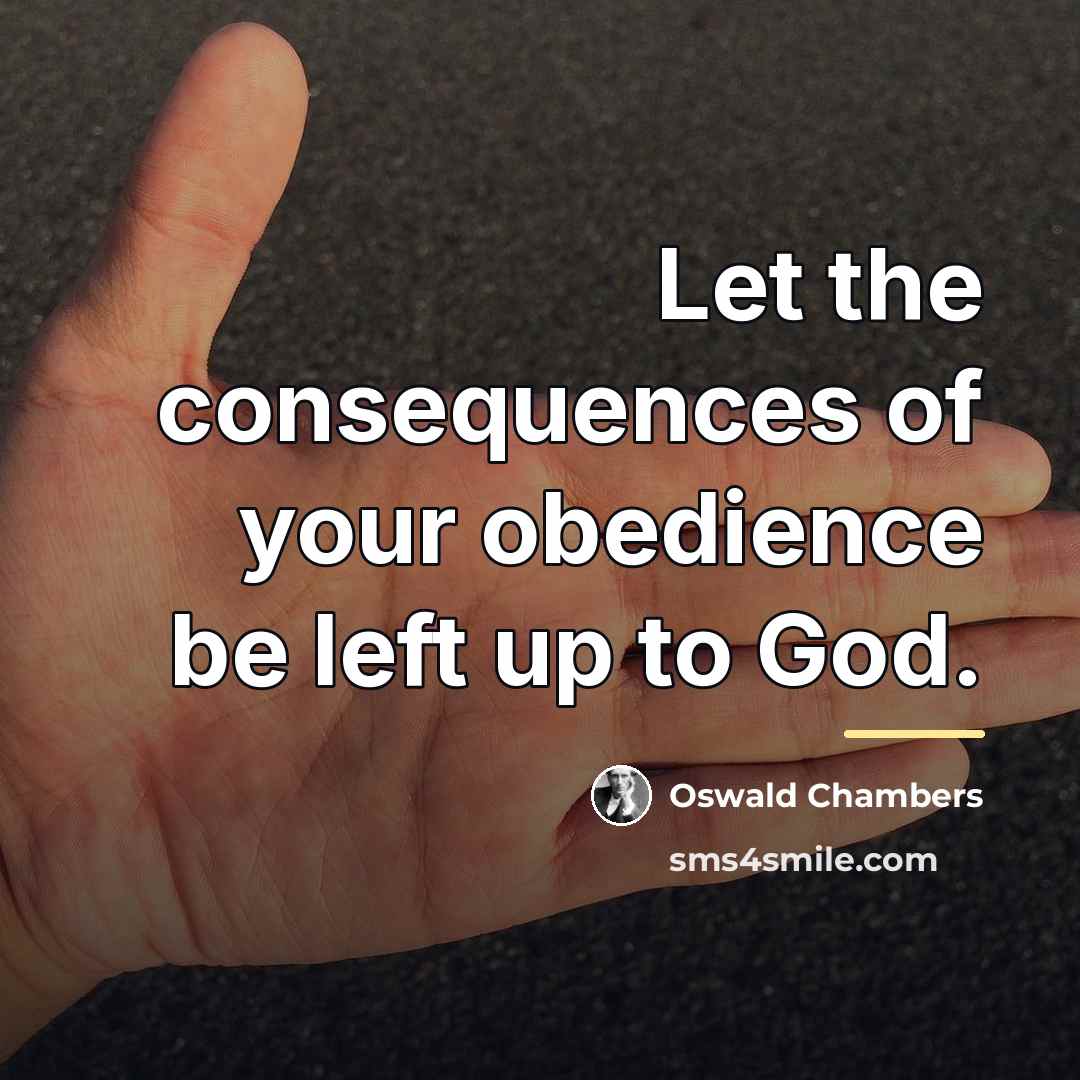 “Let the consequences of your obedience be left up to…” quote by Oswald Chambers