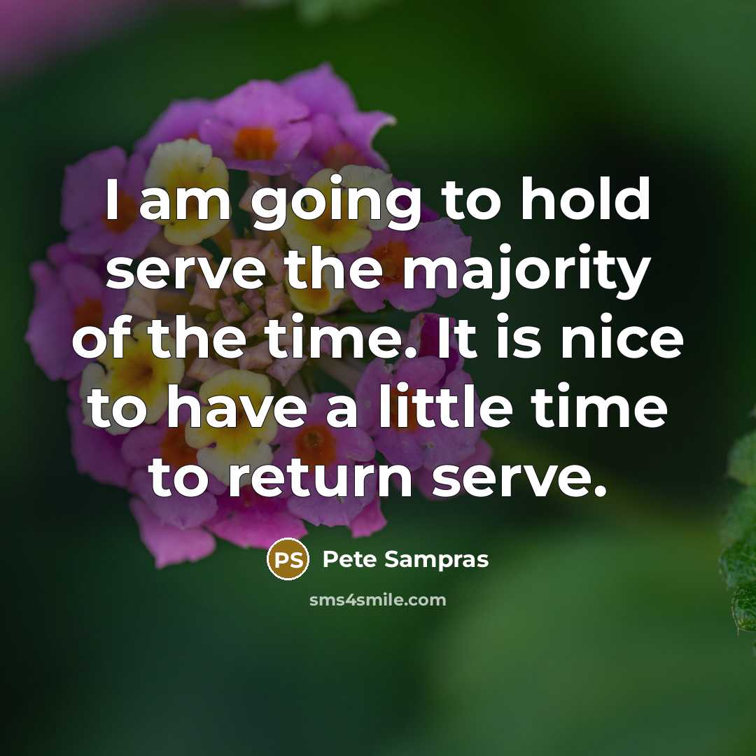 “I am going to hold serve the majority of the…” quote by Pete Sampras