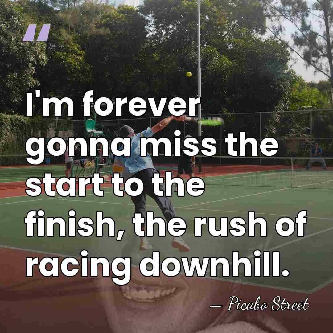 I'm forever gonna miss the start to the finish, the rush of&hellip; - Picabo Street