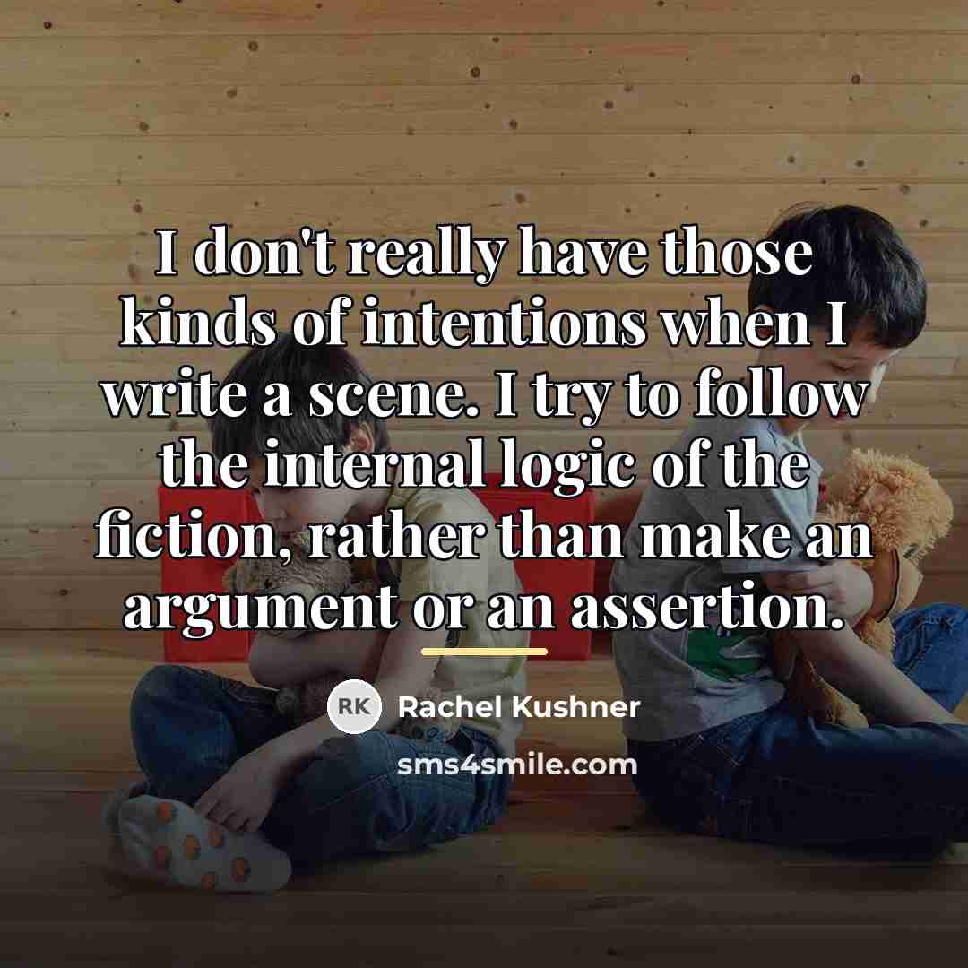 “I don't really have those kinds of intentions when I…” quote by Rachel Kushner