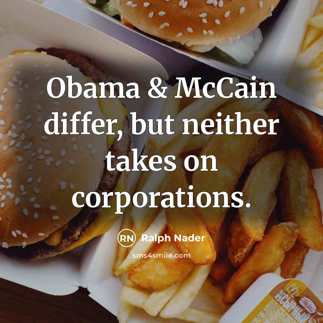 “Obama & McCain differ, but neither takes on corporations.…” quote by Ralph Nader
