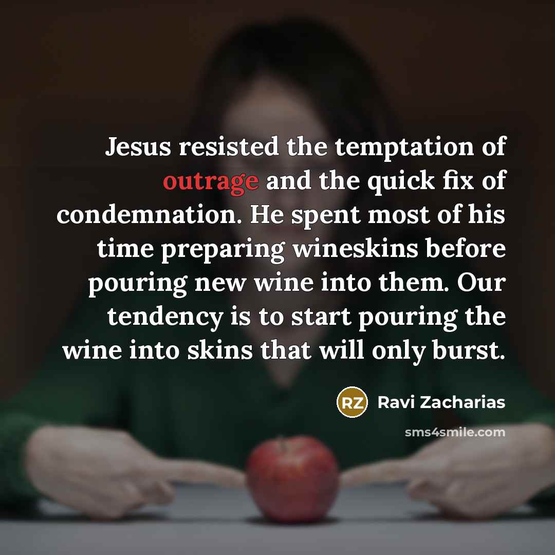 “Jesus resisted the temptation of outrage and the quick fix…” quote by Ravi Zacharias