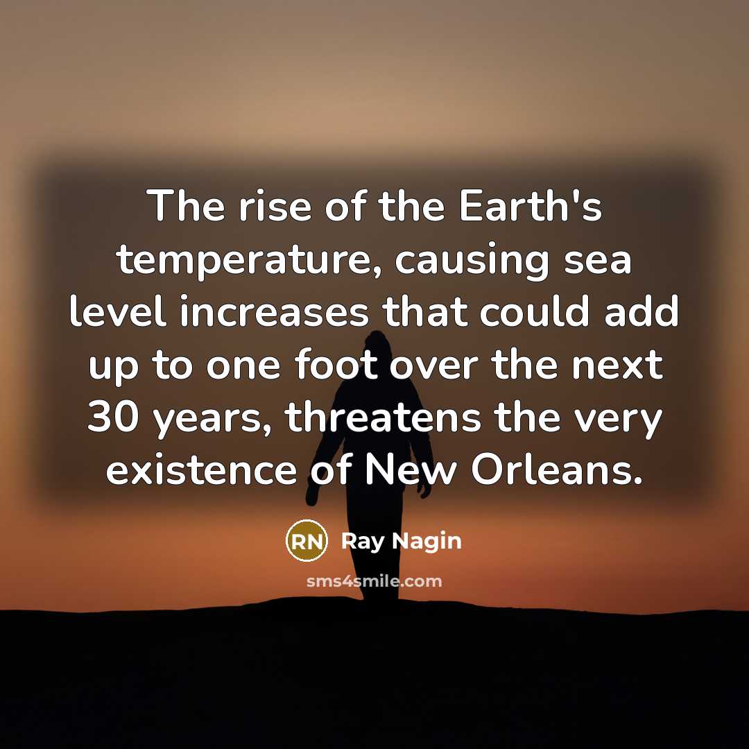 “The rise of the Earth's temperature, causing sea level increases…” quote by Ray Nagin
