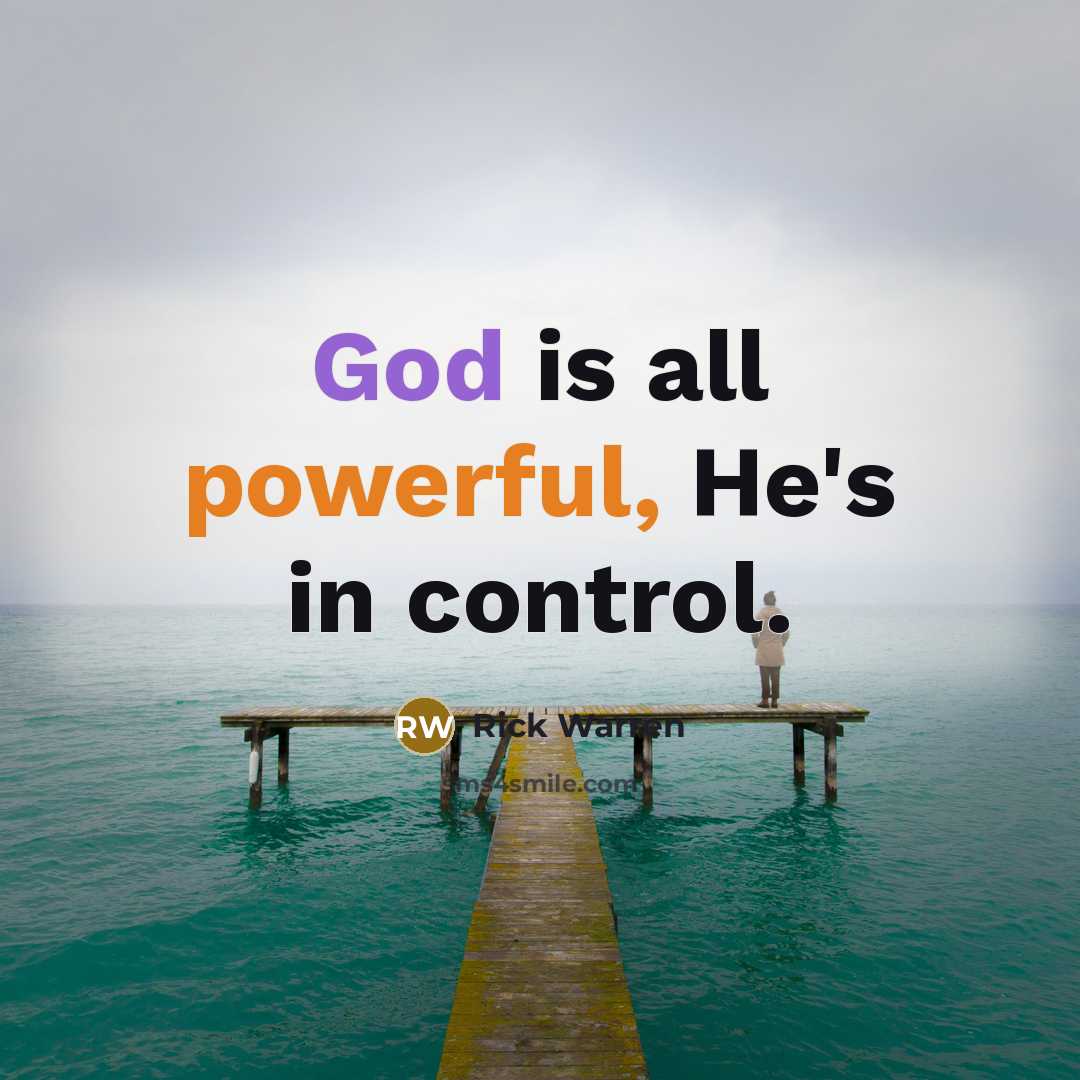 “God is all powerful, He's in control.” quote by Rick Warren