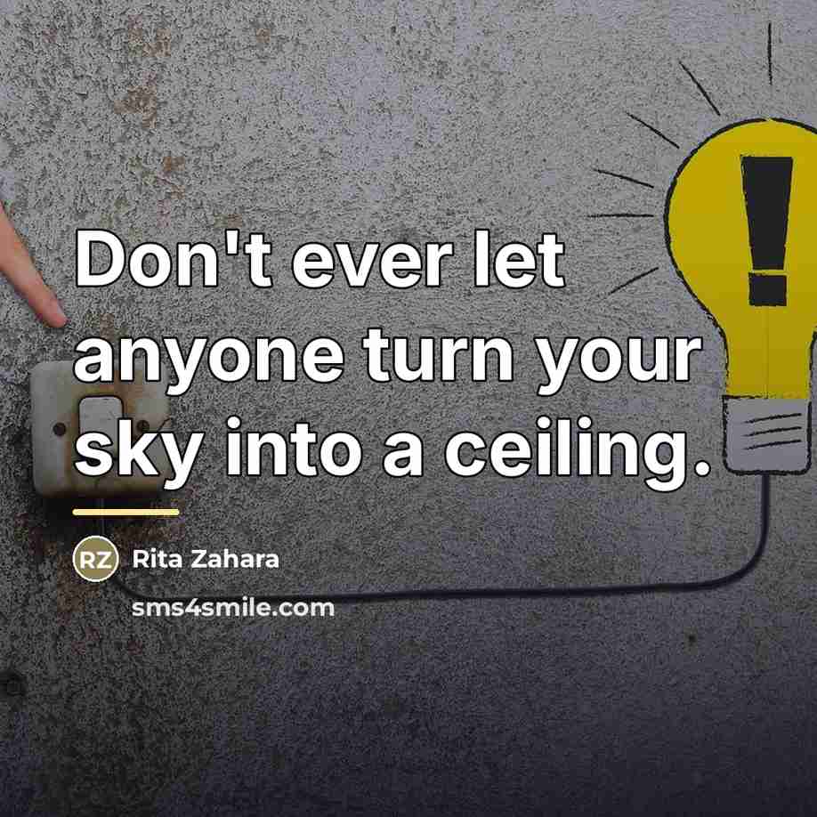 “Don't ever let anyone turn your sky into a ceiling.…” quote by Rita Zahara