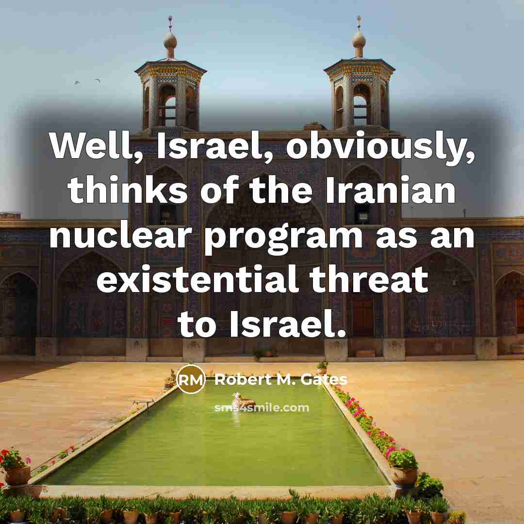 “Well, Israel, obviously, thinks of the Iranian nuclear program as…” quote by Robert M. Gates