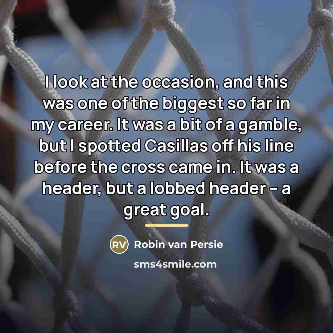 “I look at the occasion, and this was one of…” quote by Robin van Persie