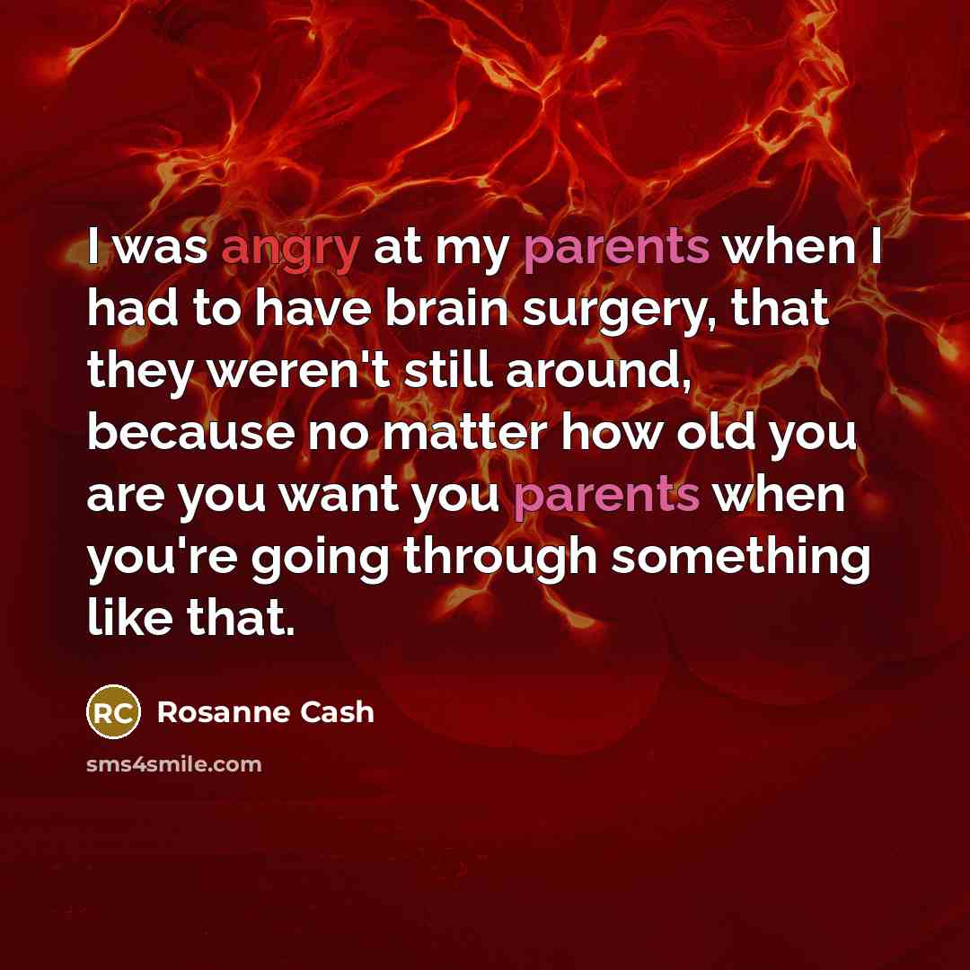 “I was angry at my parents when I had to…” quote by Rosanne Cash