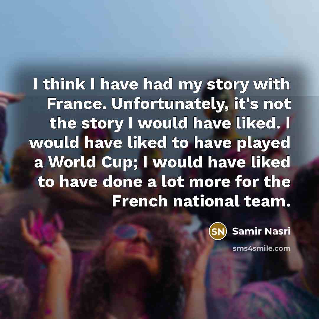 “I think I have had my story with France. Unfortunately,…” quote by Samir Nasri