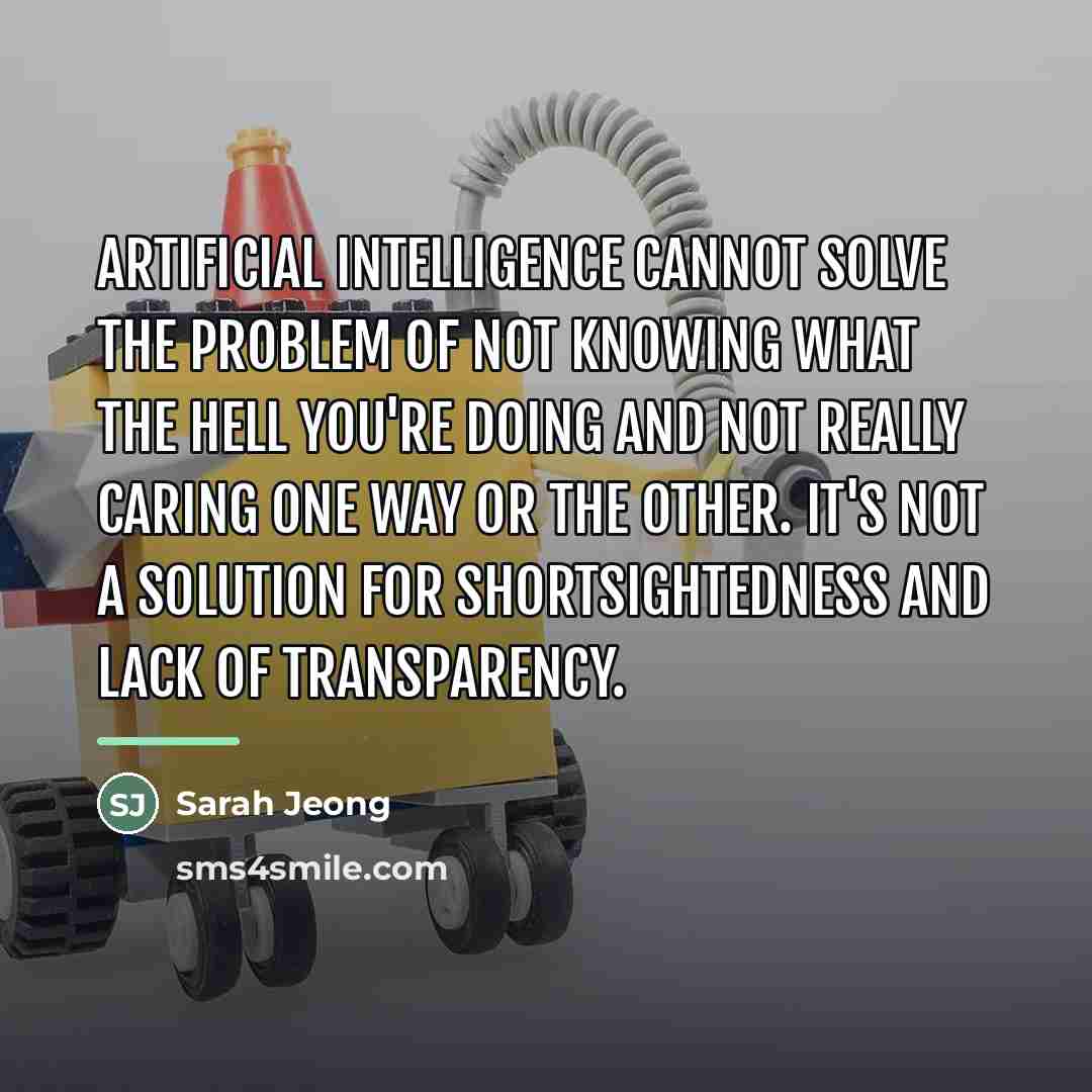 “Artificial intelligence cannot solve the problem of not knowing what…” quote by Sarah Jeong
