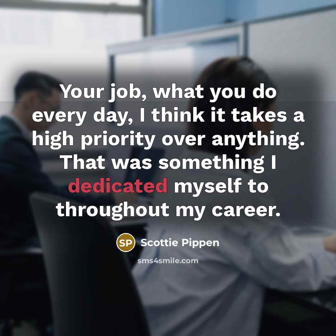 “Your job, what you do every day, I think it…” quote by Scottie Pippen