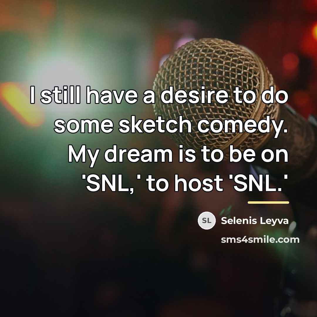 “I still have a desire to do some sketch comedy.…” quote by Selenis Leyva