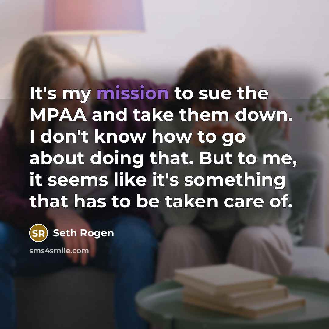 “It's my mission to sue the MPAA and take them…” quote by Seth Rogen