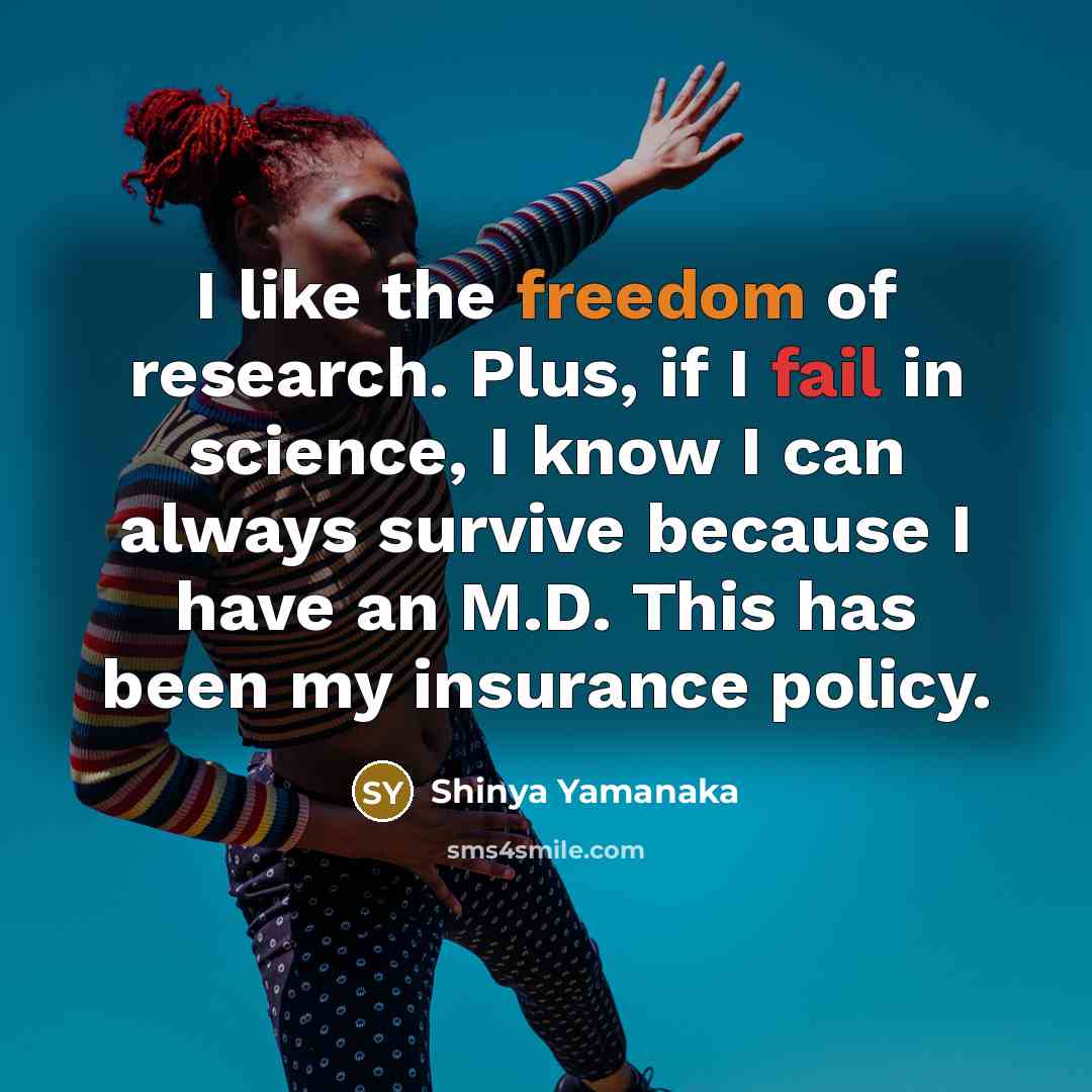 “I like the freedom of research. Plus, if I fail…” quote by Shinya Yamanaka