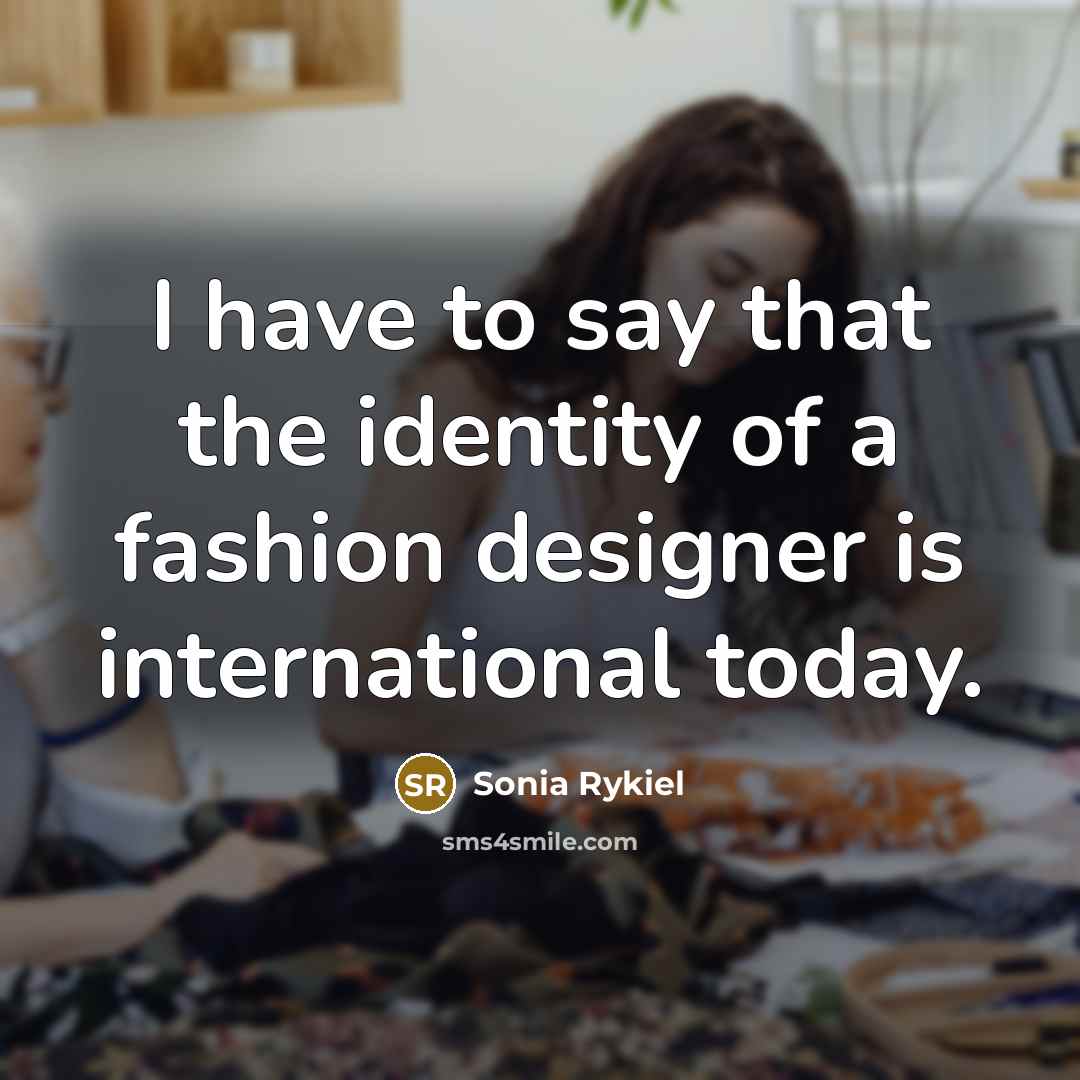 “I have to say that the identity of a fashion…” quote by Sonia Rykiel