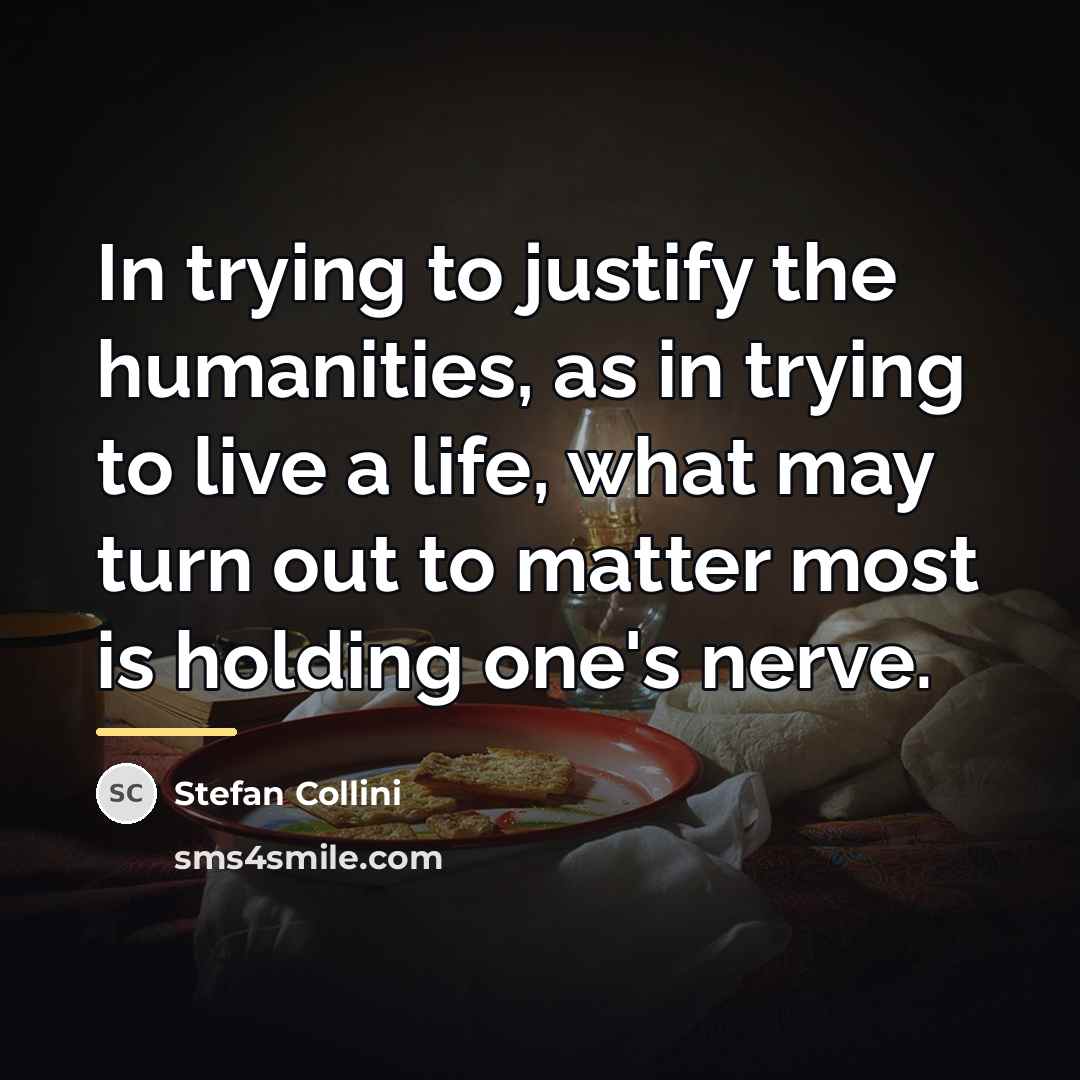 “In trying to justify the humanities, as in trying to…” quote by Stefan Collini