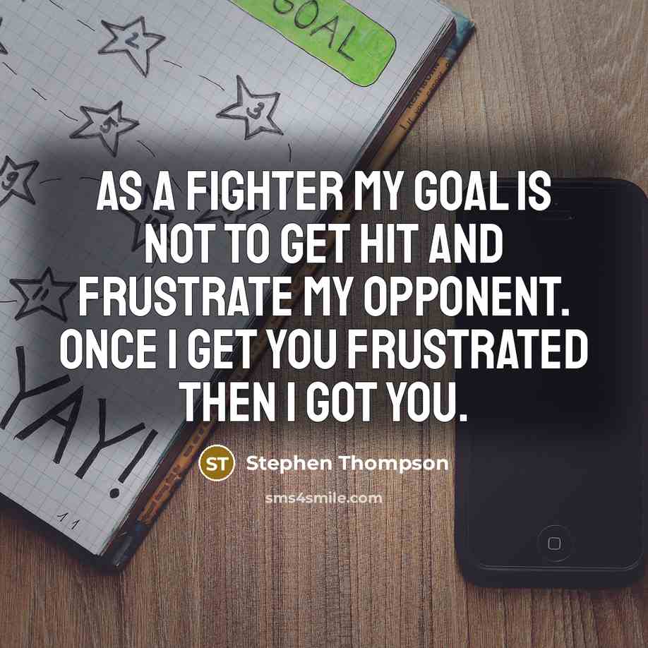 “As a fighter my goal is not to get hit…” quote by Stephen Thompson