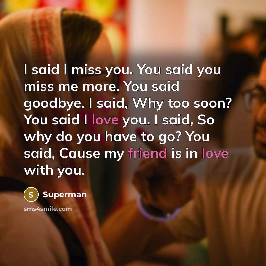 “I said I miss you. You said you miss me…” quote by Superman