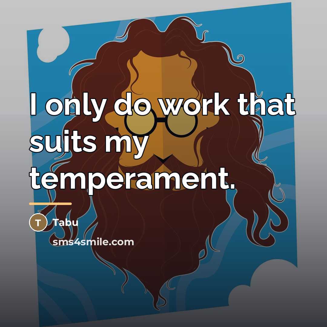 “I only do work that suits my temperament.…” quote by Tabu