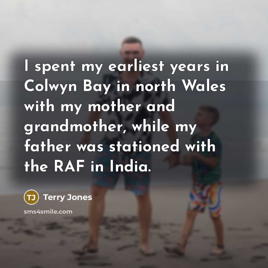 “I spent my earliest years in Colwyn Bay in north…” quote by Terry Jones
