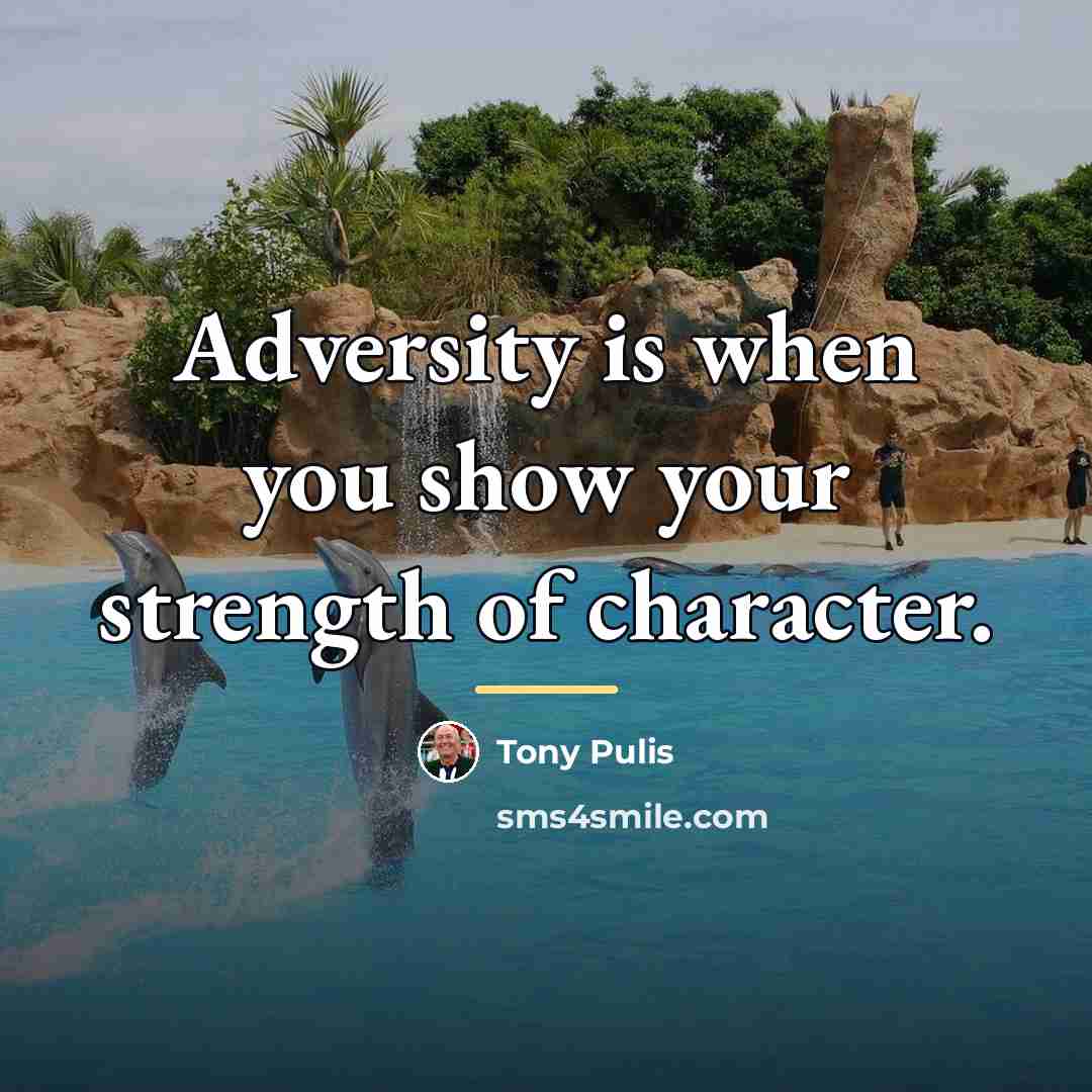 “Adversity is when you show your strength of character.…” quote by Tony Pulis