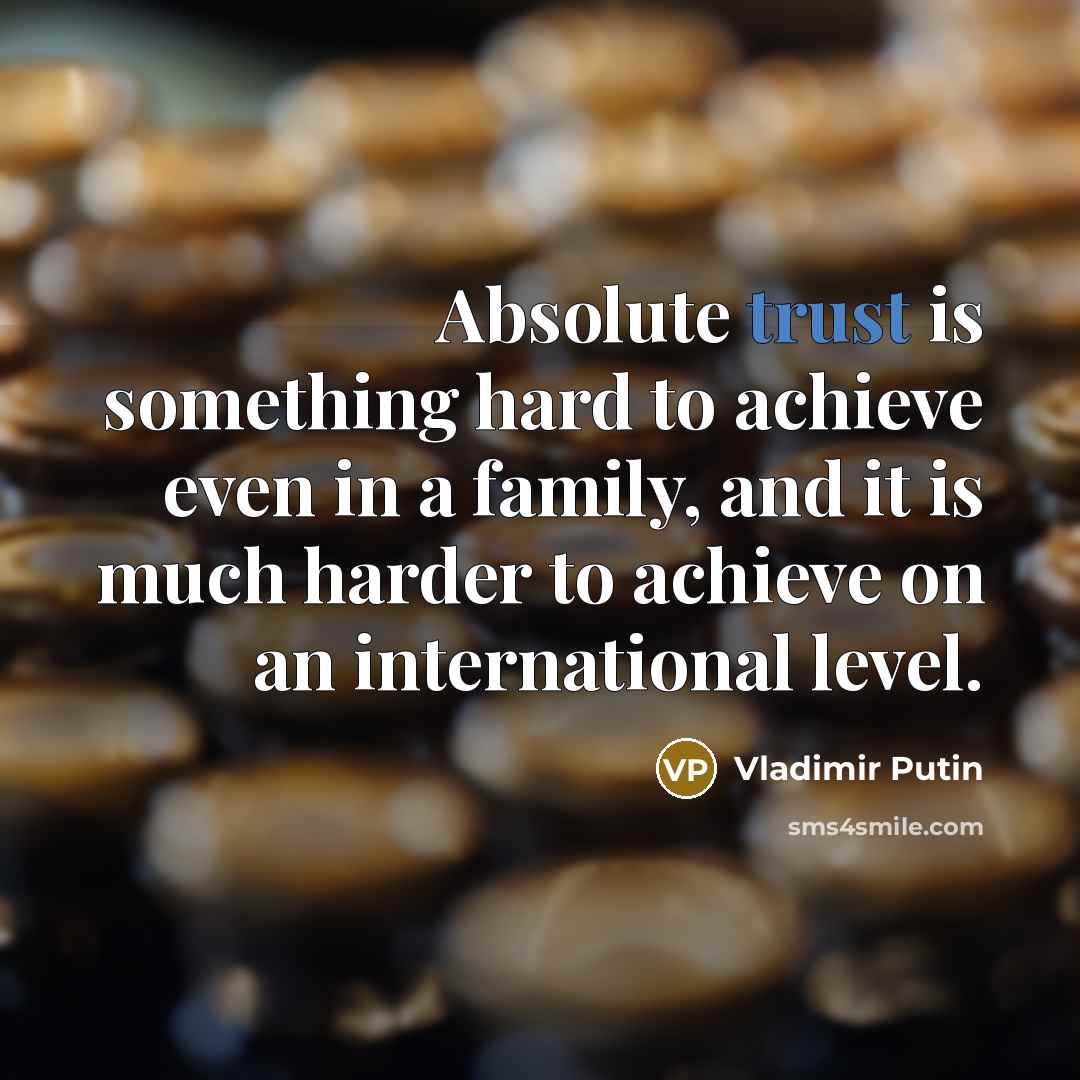 “Absolute trust is something hard to achieve even in a…” quote by Vladimir Putin