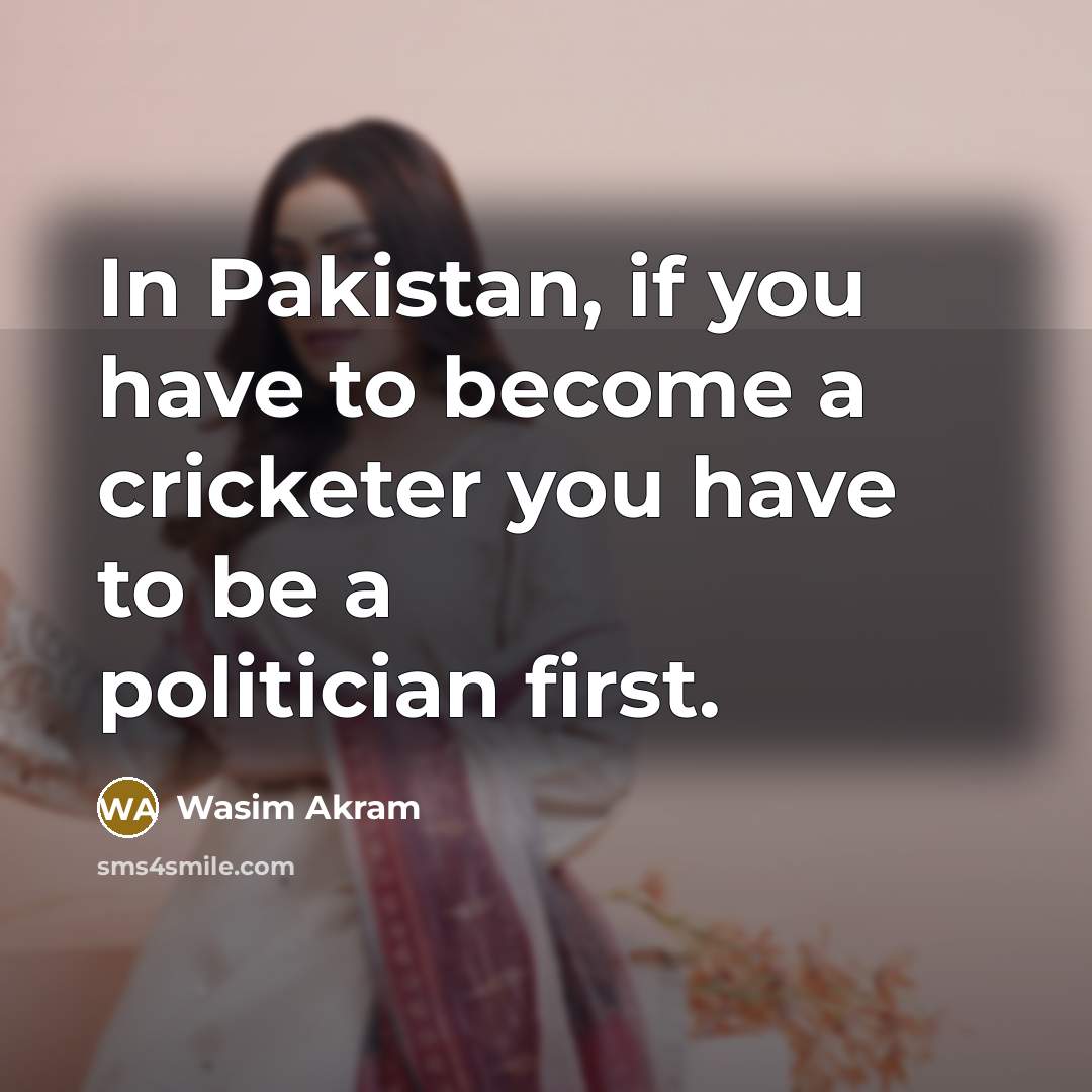 “In Pakistan, if you have to become a cricketer you…” quote by Wasim Akram