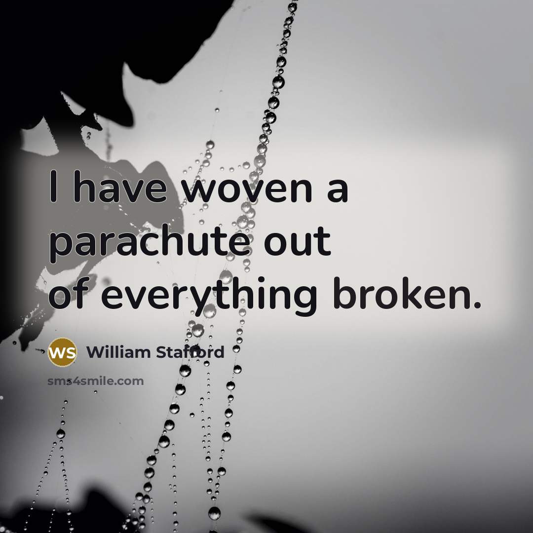 “I have woven a parachute out of everything broken.…” quote by William Stafford